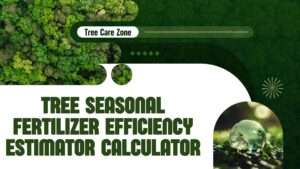 Tree Seasonal Fertilizer Efficiency Estimator Calculator