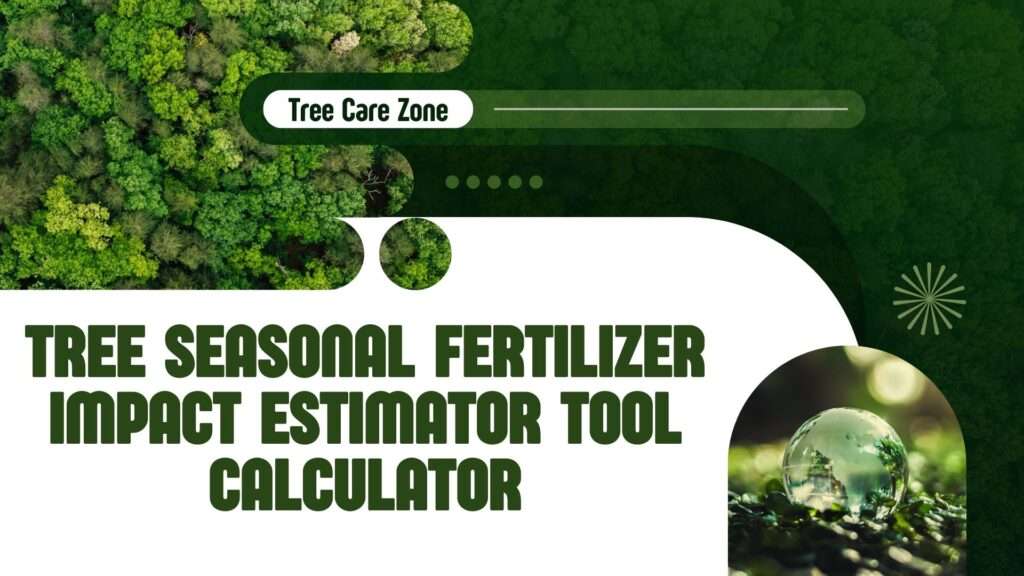 Tree Seasonal Fertilizer Impact Estimator Tool Calculator