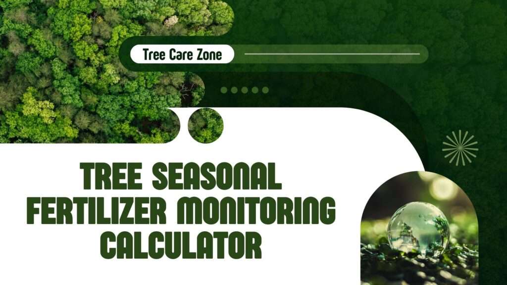 Tree Seasonal Fertilizer Monitoring Calculator