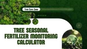 Tree Seasonal Fertilizer Monitoring Calculator