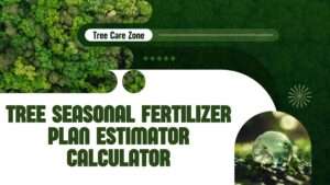 Tree Seasonal Fertilizer Plan Estimator Calculator