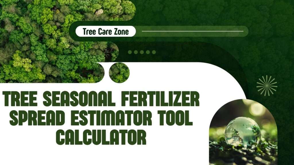 Tree Seasonal Fertilizer Spread Estimator Tool Calculator