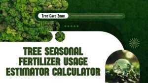 Tree Seasonal Fertilizer Usage Estimator Calculator