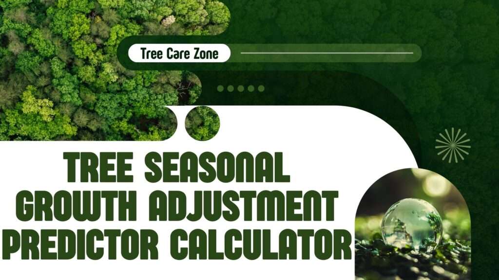 Tree Seasonal Growth Adjustment Predictor Calculator