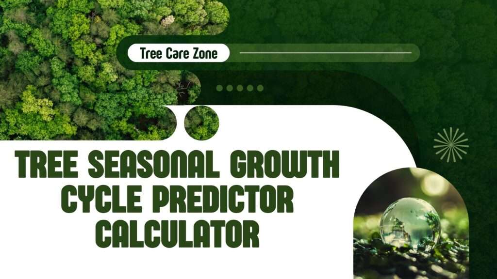 Tree Seasonal Growth Cycle Predictor Calculator