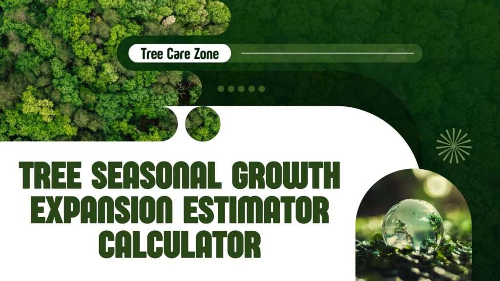Tree Seasonal Growth Expansion Estimator Calculator