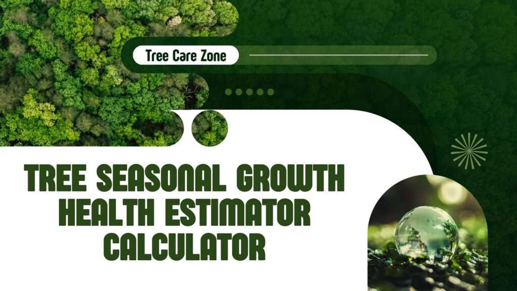 Tree Seasonal Growth Health Estimator Calculator