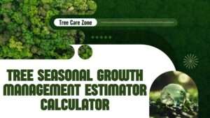 Tree Seasonal Growth Management Estimator Calculator