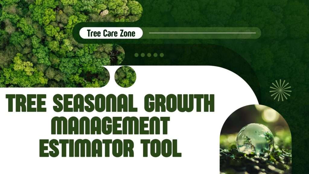 Tree Seasonal Growth Management Estimator Tool