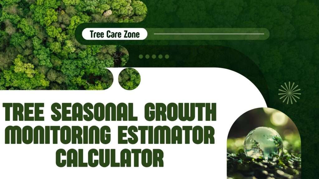 Tree Seasonal Growth Monitoring Estimator Calculator
