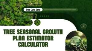Tree Seasonal Growth Plan Estimator Calculator