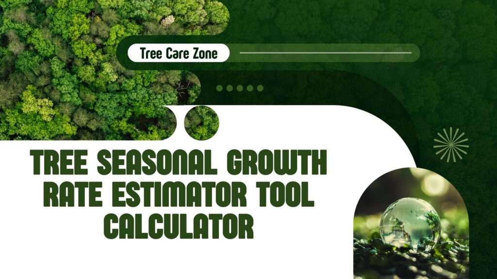 Tree Seasonal Growth Rate Estimator Tool Calculator