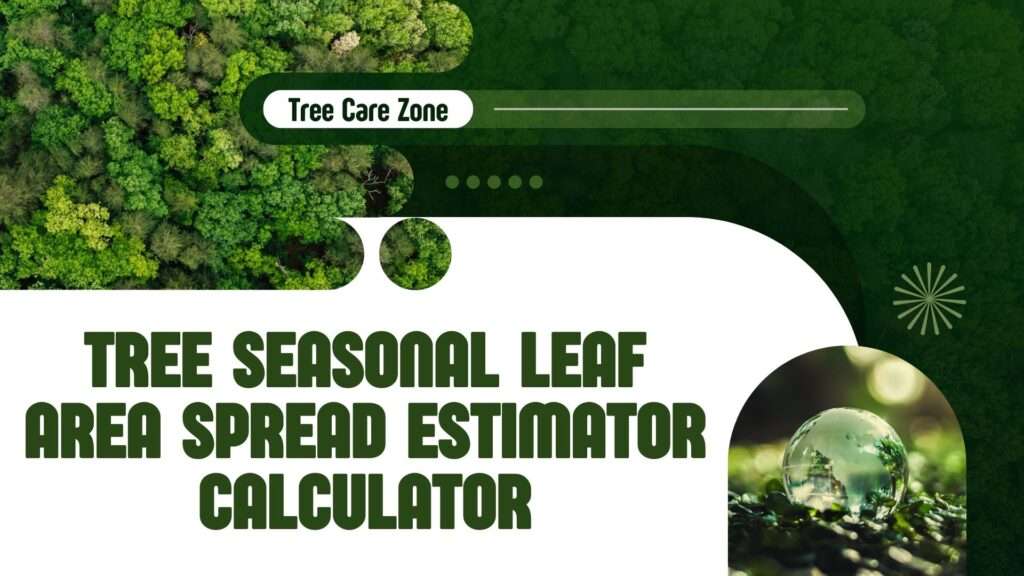 Tree Seasonal Leaf Area Spread Estimator Calculator
