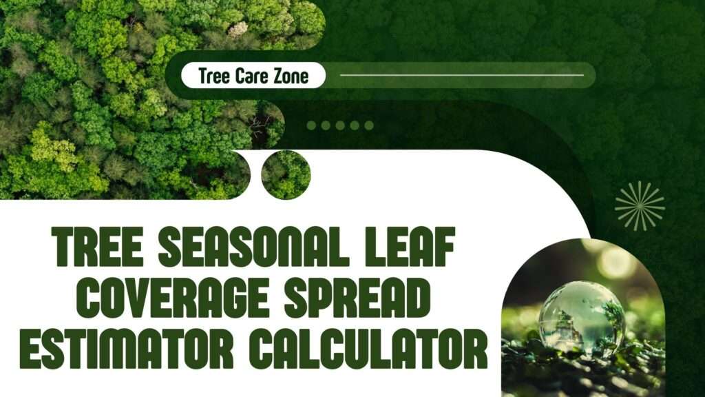 Tree Seasonal Leaf Coverage Spread Estimator Calculator