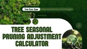 Tree Seasonal Pruning Adjustment Calculator