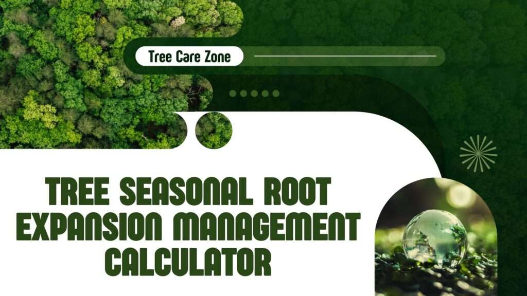 Manage roots with our Tree Seasonal Root Expansion Management Calculator for sustainable tree care and planning.