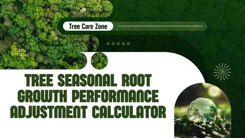 Tree Seasonal Root Growth Performance Adjustment Calculator