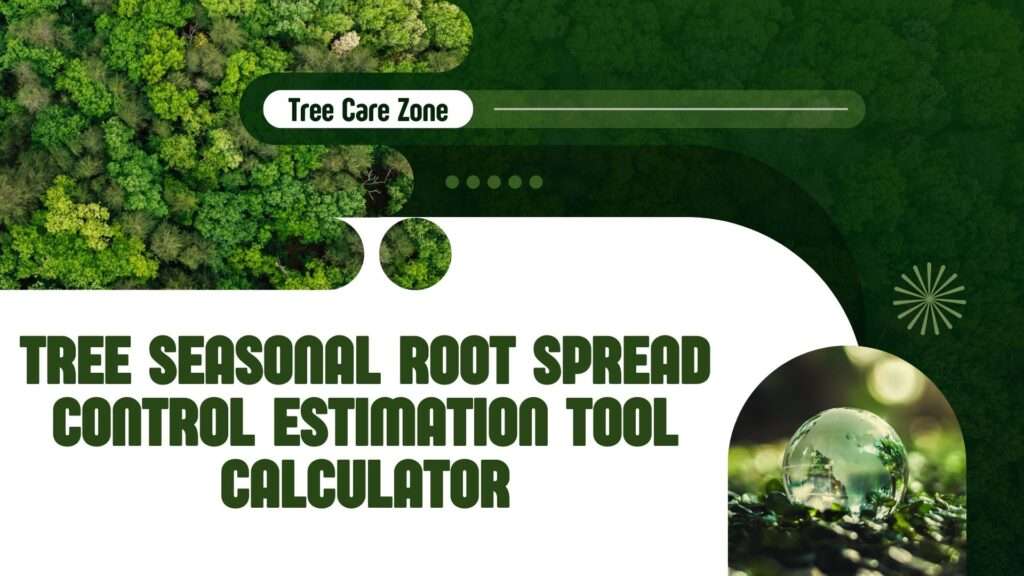 Tree Seasonal Root Spread Control Estimation Tool Calculator
