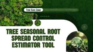 Tree Seasonal Root Spread Control Estimator Tool