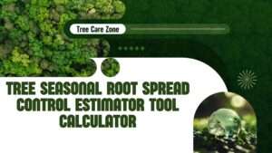 Tree Seasonal Root Spread Control Estimator Tool Calculator