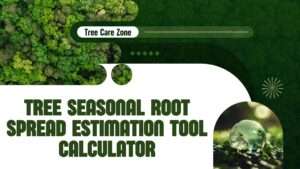 Tree Seasonal Root Spread Estimation Tool Calculator