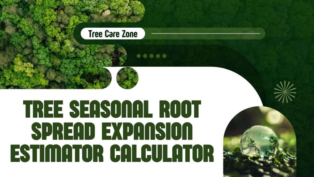 Tree Seasonal Root Spread Expansion Estimator Calculator
