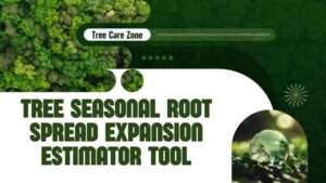 Tree Seasonal Root Spread Expansion Estimator Tool