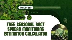 Tree Seasonal Root Spread Monitoring Estimator Calculator