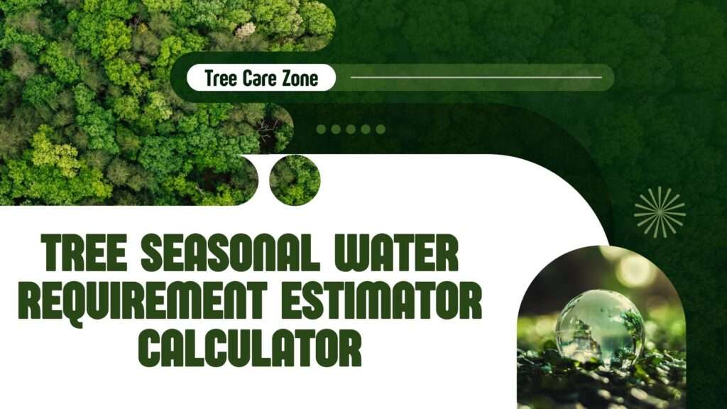 Tree Seasonal Water Requirement Estimator Calculator