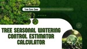 Tree Seasonal Watering Control Estimator Calculator