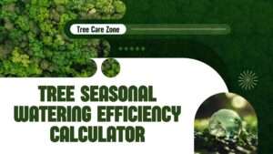 Tree Seasonal Watering Efficiency Calculator