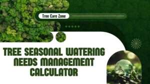 Tree Seasonal Watering Needs Management Calculator