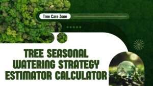 Tree Seasonal Watering Strategy Estimator Calculator