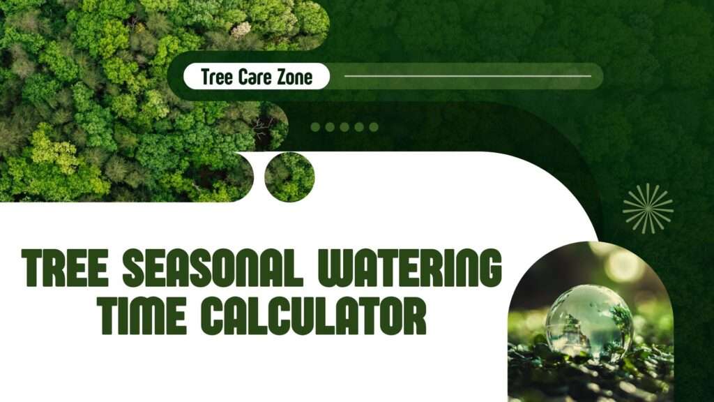 Use the Tree Seasonal Watering Time Calculator to optimize tree irrigation. Get tailored watering tips for all seasons.