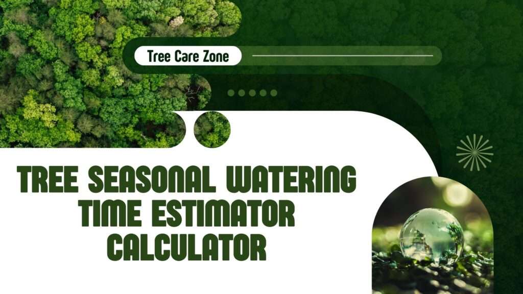 Tree Seasonal Watering Time Estimator Calculator