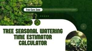 Tree Seasonal Watering Time Estimator Calculator