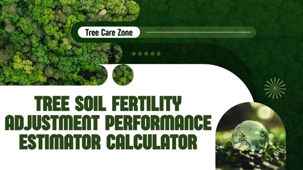 Tree Soil Fertility Adjustment Performance Estimator Calculator
