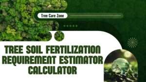 Tree Soil Fertilization Requirement Estimator Calculator