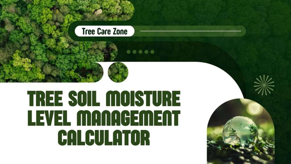 Use the Tree Soil Moisture Level Management Calculator to optimize tree health with ideal soil moisture levels.