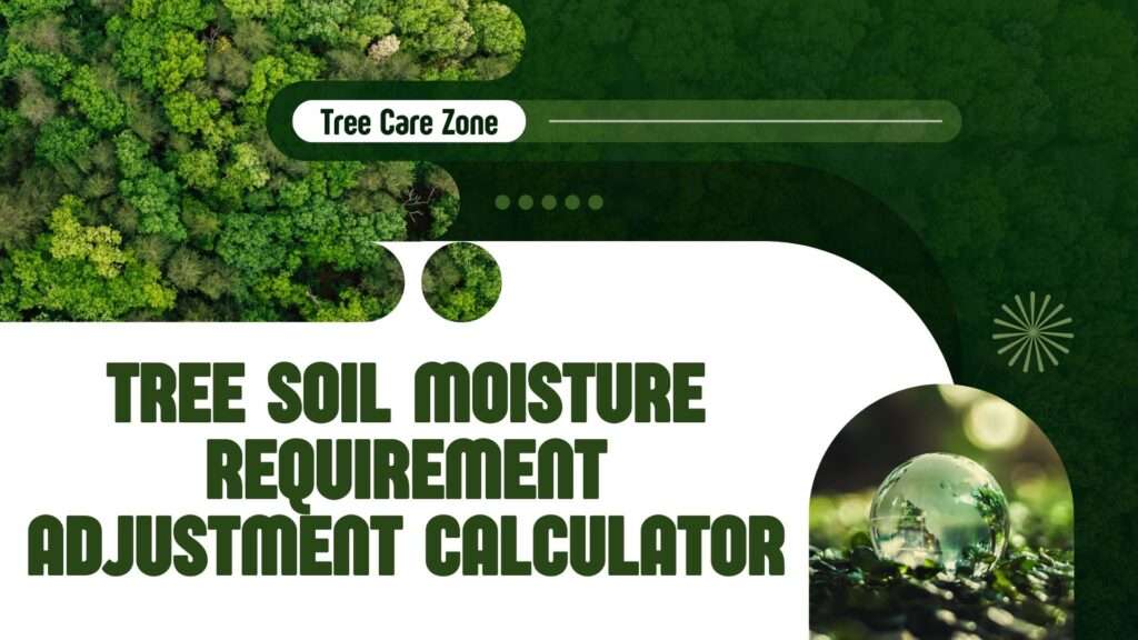 Use the Tree Soil Moisture Requirement Adjustment Calculator to tailor soil moisture for optimal tree health and growth.
