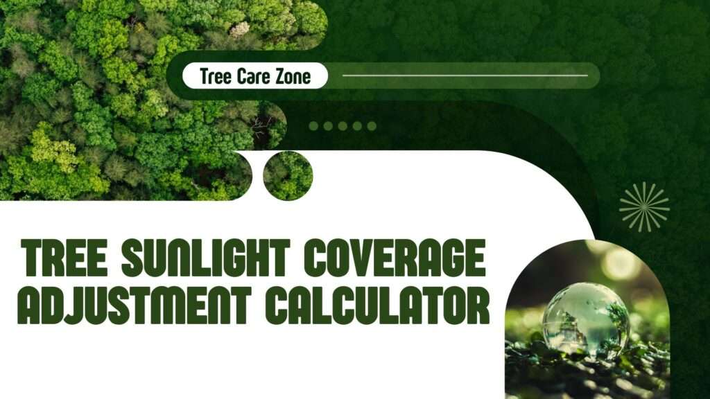 Optimize tree health with the Tree Sunlight Coverage Adjustment Calculator. Input tree details for sunlight exposure tips!