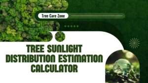 Use the Tree Sunlight Distribution Estimation Calculator to optimize tree sunlight exposure. Get tailored care tips.