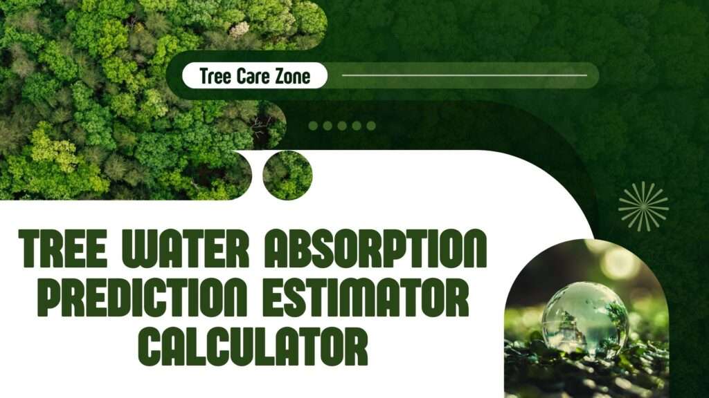 Tree Water Absorption Prediction Estimator Calculator