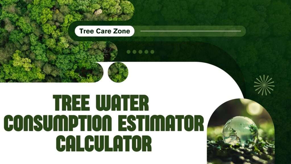 Tree Water Consumption Estimator Calculator