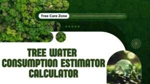 Tree Water Consumption Estimator Calculator