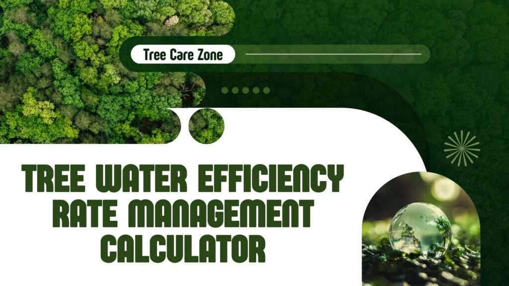 Tree Water Efficiency Rate Management Calculator