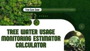 Tree Water Usage Monitoring Estimator Calculator