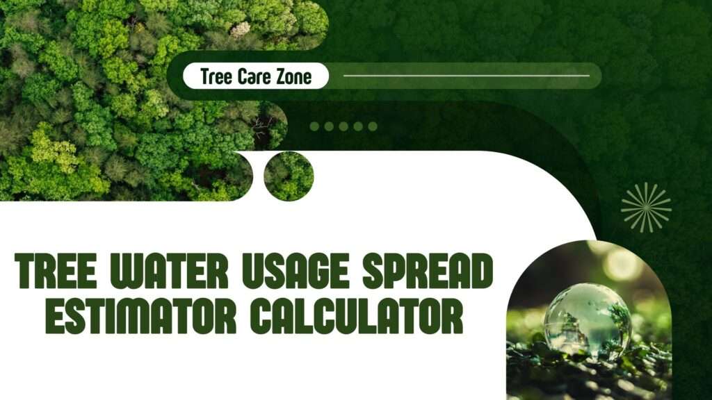Tree Water Usage Spread Estimator Calculator