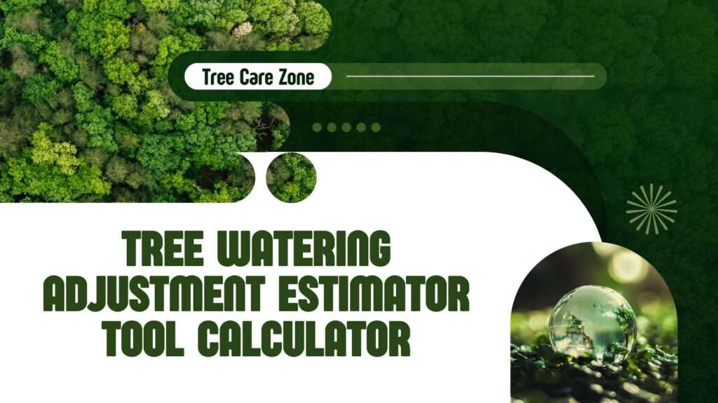 Tree Watering Adjustment Estimator Tool Calculator