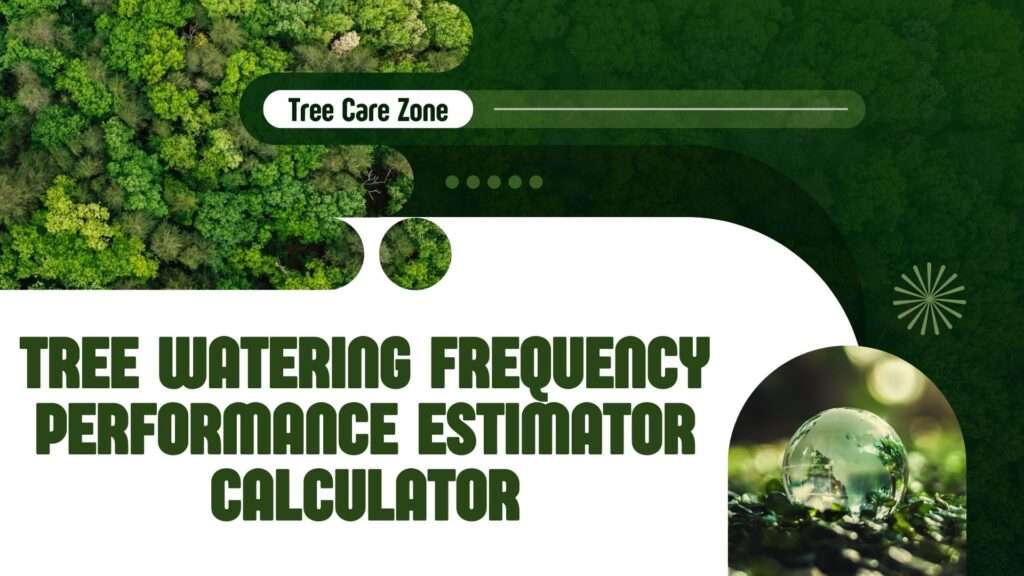 Tree Watering Frequency Performance Estimator Calculator